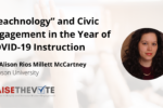 Thumbnail for the post titled: “Teachnology” and Civic Engagement in the Year of COVID-19 Instruction