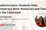 Thumbnail for the post titled: Students Learn, Students Vote, Democracy Wins: Resources and Tools for the Classroom